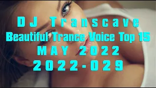 🎵🎵 ▶▶ DJ Transcave - Beautiful Trance Voice Top 15 (2022) - 029 - May 2022 ◄◄ 🎵🎵