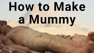 The Egyptian Mummification Process: How Egyptian Mummies Were Made