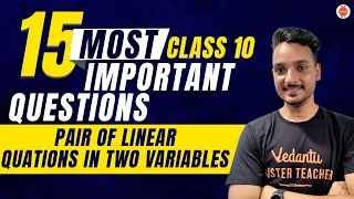 15 Most Important Questions from Pair of Linear Equations in Two Variables | CBSE Class 10th Maths