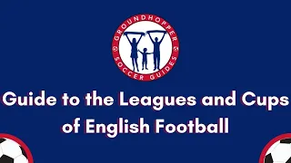 A guide to the leagues and cups of English soccer