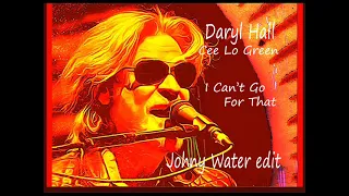 Daryl Hall  &  Cee Lo Green  -  I Can't Go For That ( Johny Water edit )