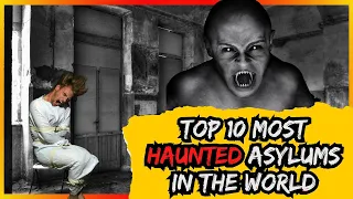 Discovering the Horrors of the World's Most Haunted Asylums