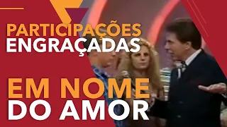 PARTICIPAÇÕES ENGRAÇADAS: EM NOME DO AMOR – 1996/1998