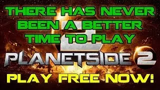 There Has Never Been A Better Time To Play PlanetSide 2 - Play FREE Now!