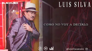 Luis Silva - Como No Voy a Decirlo (Video Lyric Oficial)