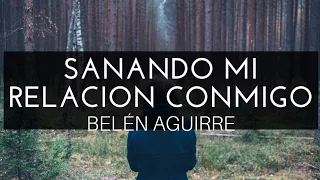 Sanando Mi Relación Conmigo Audiolibro -BELÉN AGUIRRE-