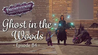 Pathfinder Wrath of the Righteous: Ghost in the Woods | Wrath of the Righteous LP | Episode 84