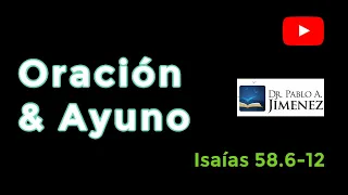 Oracion y ayuno (Isaias 58:6-12)