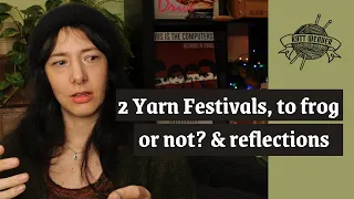 2 Yarn Festivals, To frog or not to frog? & some reflections | Heather and Hops Knitting Podcast |