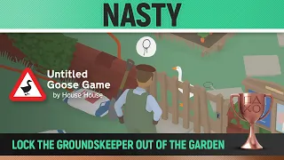 Untitled Goose Game - Nasty 🏆 - Trophy Guide - Lock the groundskeeper out of the garden