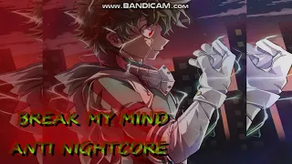 || Break My Mind || Anti-Nightcore || READ DESC