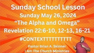 Sunday School Lesson UGP Sunday May 26,2024 The Alpha and Omega Revelation 22:6-10, 12-13, 16-21