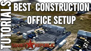 What is the best Construction Office Setup? | Tutorial | Workers & Resources: Soviet Republic Guides