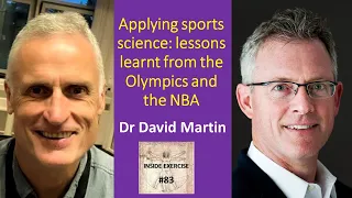 #83 - Applying Sport Science: Lessons learnt from the Olympics and the NBA with Dr David Martin