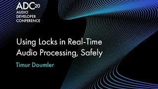 Using Locks in Real-Time Audio Processing, Safely - Timur Doumler - ADC20