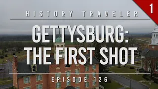 Gettysburg: The First Shot | History Traveler Episode 126