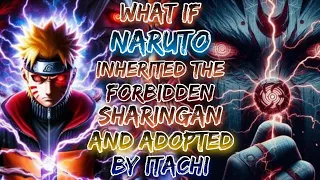 What If Naruto Inherited The Forbidden Sharingan And Adopted By Itachi
