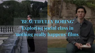Beautifully Boring: Films Where 'Nothing Really Happens'