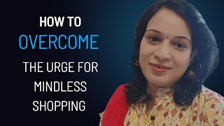 How to overcome the urge for mindless shopping ? #homemakingmotivation  #homemaking #homemakertips