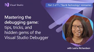 Unlocks the Power of Debugging in Visual Studio with Leslie Richardson | Episode 3/7