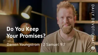 Do You Keep Your Promises? | 2 Samuel 9:7 | Our Daily Bread Video Devotional
