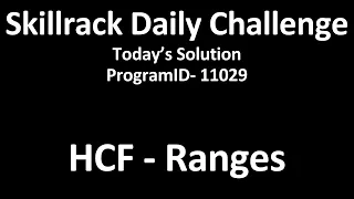 HCF - Ranges | Skillrack Daily Challenge Today's Solution | Skillrack