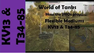 WOT: How I play... Flexible Mediums KV13 & T34-85