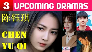 陈钰琪 Chen Yu Qi | THREE upcoming dramas | Chen Yukee  Drama List | CADL