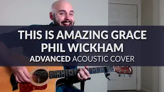 This Is Amazing Grace - Phil Wickham - ADVANCED Acoustic Cover with Chords