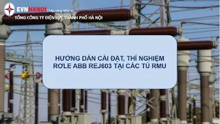 HƯỚNG DẪN CÀI ĐẶT, THÍ NGHIỆMRƠLE ABB REJ603 TẠI CÁC TỦ RMU