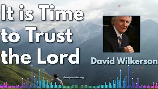 David Wilkerson II It is Time to Trust the Lord | Must Hear