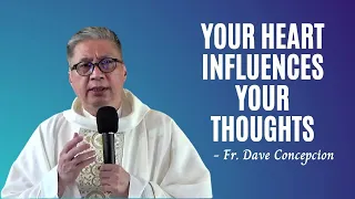 YOUR HEART INFLUENCES YOUR THOUGHTS - Fr. Dave Concepcion's Homily on The Third Sunday of Easter