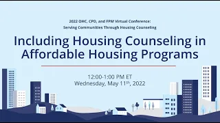 2022 OHC, CPD, & FPM Conference: Including Housing Counseling in Affordable Housing Programs