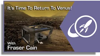 Surviving On Venus. Is It Time To Go Back To That Awful Place?