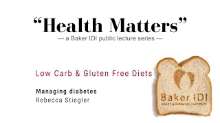 Managing diabetes | "Health Matters" Low carb and gluten free diets | Baker IDI