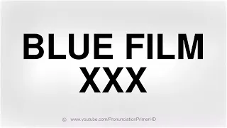 HOW TO PRONOUNCE Blue Film XXX