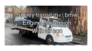 Smiley transit m47 bmw engine conversion not m57 with air conditioning