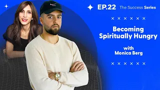 Let's talk about : BECOMING SPIRITUALLY HUNGRY (feat. Monica Berg)｜EP. 22｜The Success Series