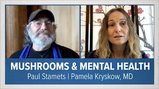 Mushrooms & Mental Health | Paul Stamets and Pamela Kryskow, MD