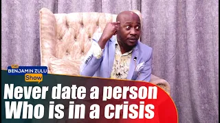 Never Date A person Who Is In A Crisis - The Benjamin Zulu Show