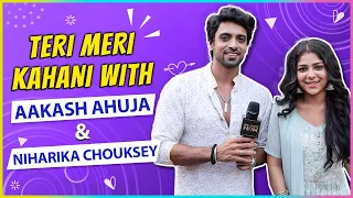 Aakash Ahuja & Niharika Chouksey  REVEALS Their First Meet | Unknown Facts | Teri Meri Kahani