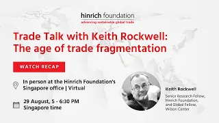 Trade talk with Keith Rockwell | Hinrich Foundation