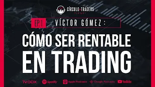 PODCAST EP 1 | Cómo ser Rentable en TRADING - Víctor Gómez