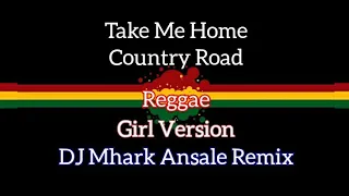 Take Me Home Country Road - John Denver ( Reggae ) Girl Version | DJ Mhark Remix