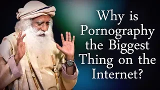 Why is Pornography​ the Biggest Thing ​on the Internet? - Sadhguru's Talk