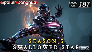 Episode 187 | SWALLOWED STAR season 5 | Alur cerita donghua terbaru dan terbaik