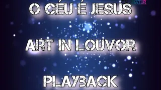 O Céu é Jesus - Art In Louvor - Playback