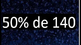 50 de 140 , 50% de 140 . Porcentaje de un numero , porciento