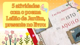 5 atividades com o poema Leilão de Jardim (Cecília Meireles) ed. infantil e ciclo de alfabetização