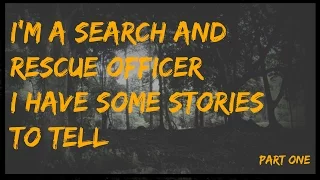 I'm a Search and Rescue Officer; I have some stories to tell [Part 1] | Best of Reddit NoSleep